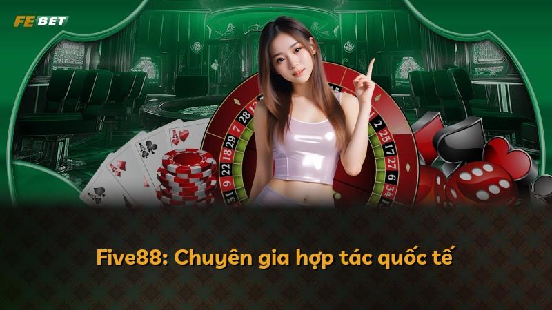 Five88: Chuyên gia hợp tác quốc tế
