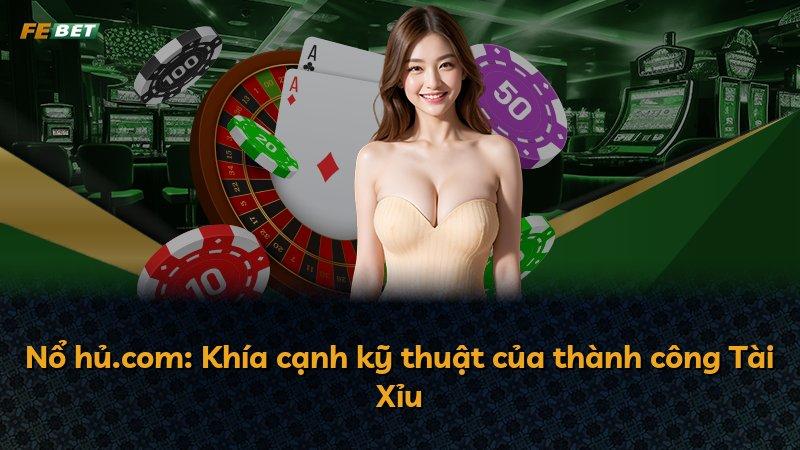 Nổ hủ.com: Khía cạnh kỹ thuật của thành công Tài Xỉu