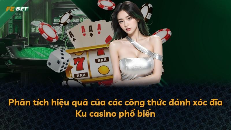 Phân tích hiệu quả của các công thức đánh xóc đĩa Ku casino phổ biến