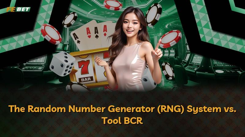 The Random Number Generator (RNG) System vs. Tool BCR