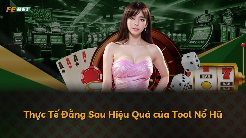 Thực Tế Đằng Sau Hiệu Quả của Tool Nổ Hũ