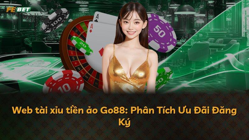 Web tài xỉu tiền ảo Go88: Phân Tích Ưu Đãi Đăng Ký