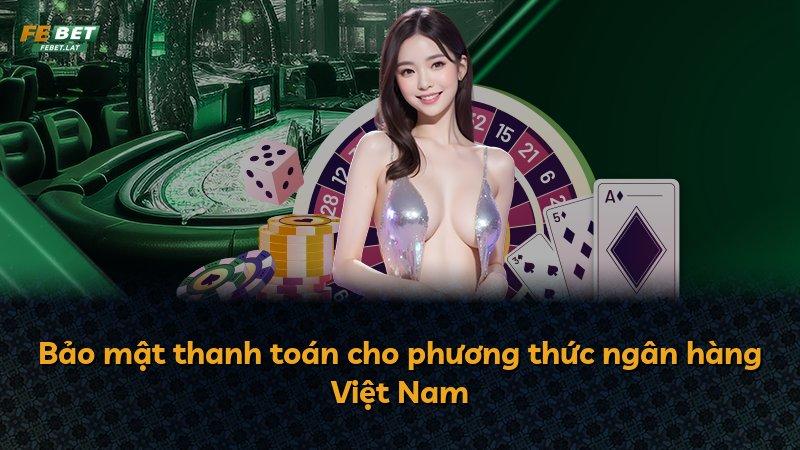 Bảo mật thanh toán cho phương thức ngân hàng Việt Nam