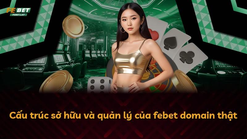 Cấu trúc sở hữu và quản lý của febet domain thật