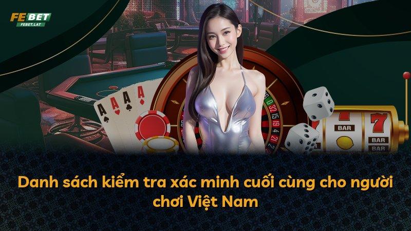 Danh sách kiểm tra xác minh cuối cùng cho người chơi Việt Nam