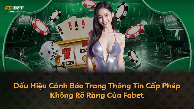 Dấu Hiệu Cảnh Báo Trong Thông Tin Cấp Phép Không Rõ Ràng Của Fabet