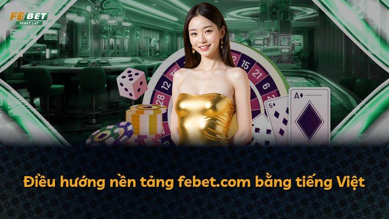 Điều hướng nền tảng febet.com bằng tiếng Việt