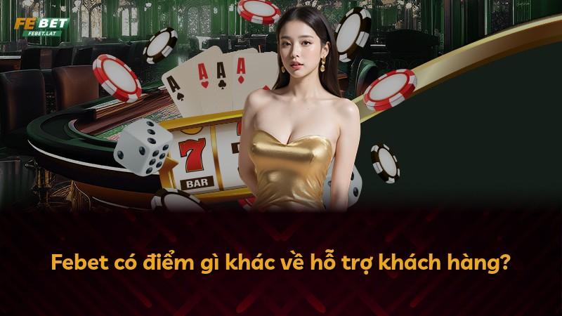 Febet có điểm gì khác về hỗ trợ khách hàng?