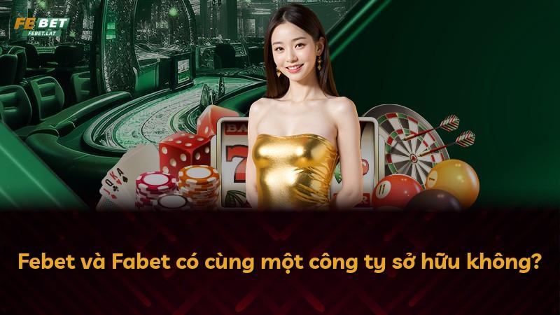 Febet và Fabet có cùng một công ty sở hữu không?