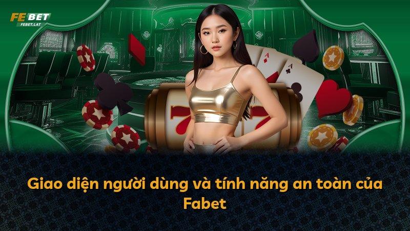 Giao diện người dùng và tính năng an toàn của Fabet
