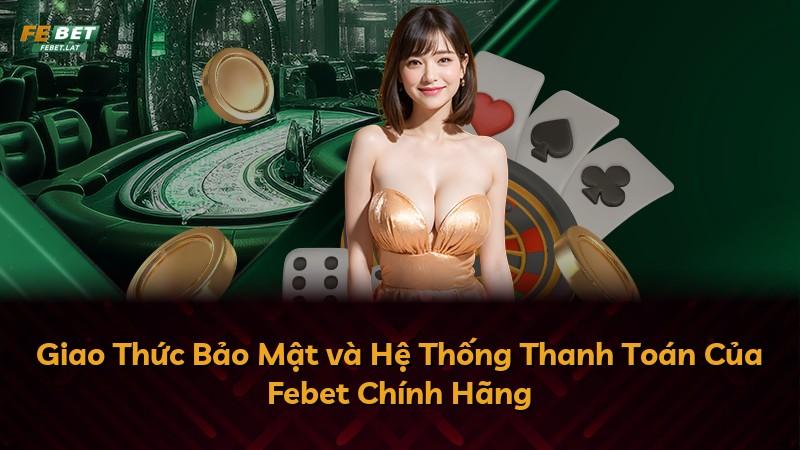 Giao Thức Bảo Mật và Hệ Thống Thanh Toán Của Febet Chính Hãng