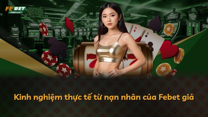 Kinh nghiệm thực tế từ nạn nhân của Febet giả