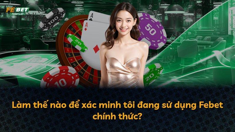 Làm thế nào để xác minh tôi đang sử dụng Febet chính thức?
