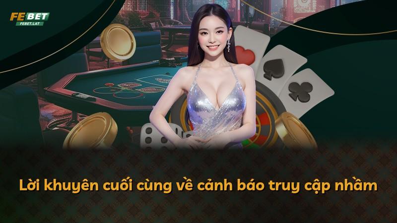 Lời khuyên cuối cùng về cảnh báo truy cập nhầm