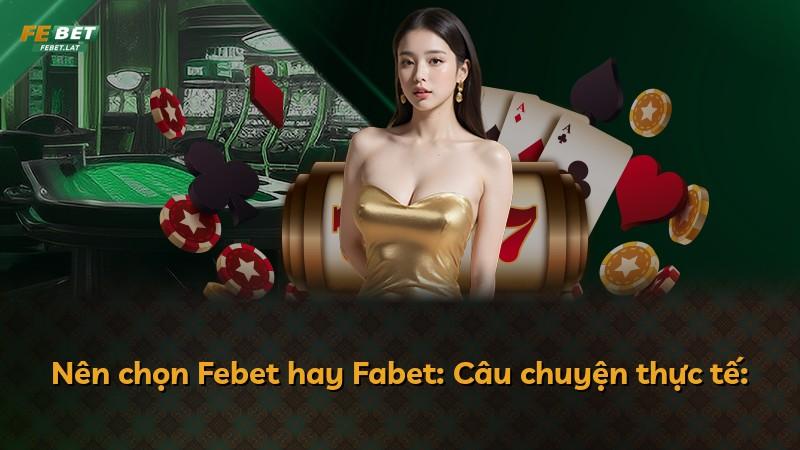 Nên chọn Febet hay Fabet: Câu chuyện thực tế: