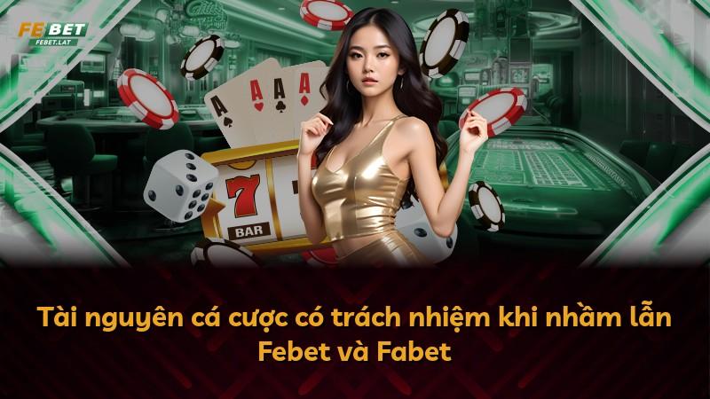 Tài nguyên cá cược có trách nhiệm khi nhầm lẫn Febet và Fabet
