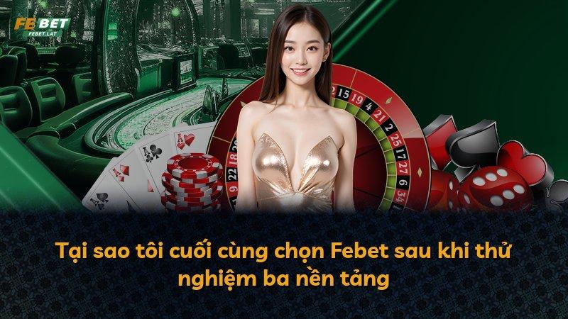 Tại sao tôi cuối cùng chọn Febet sau khi thử nghiệm ba nền tảng