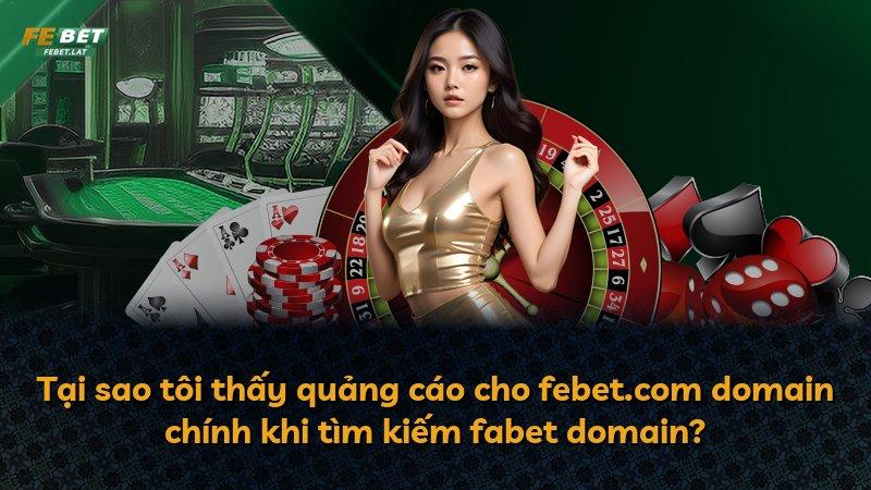 Tại sao tôi thấy quảng cáo cho febet.com domain chính khi tìm kiếm fabet domain?