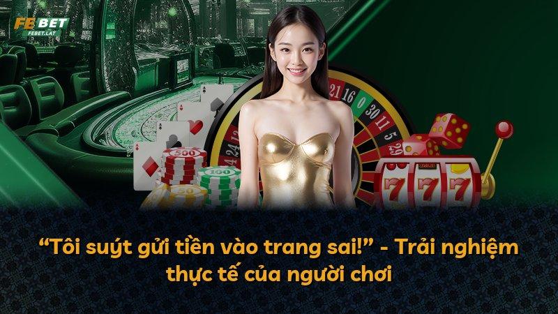 “Tôi suýt gửi tiền vào trang sai!” - Trải nghiệm thực tế của người chơi