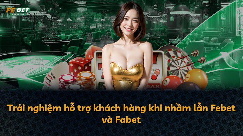 Trải nghiệm hỗ trợ khách hàng khi nhầm lẫn Febet và Fabet