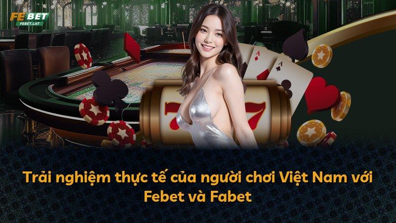 Trải nghiệm thực tế của người chơi Việt Nam với Febet và Fabet